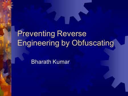 Preventing Reverse Engineering by Obfuscating Bharath Kumar.