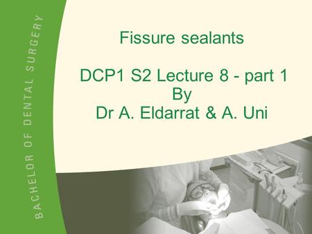 Fissure sealants DCP1 S2 Lecture 8 - part 1 By Dr A. Eldarrat & A. Uni