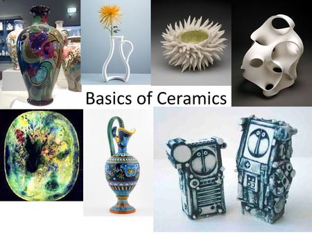 Basics of Ceramics. Ceramics Defined Pottery or hollow clay sculpture fired at high temperatures in a kiln to make them harder and stronger.