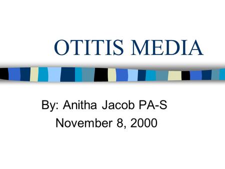 By: Anitha Jacob PA-S November 8, 2000