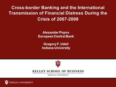 Cross-border Banking and the International Transmission of Financial Distress During the Crisis of 2007-2008 Alexander Popov European Central Bank Gregory.