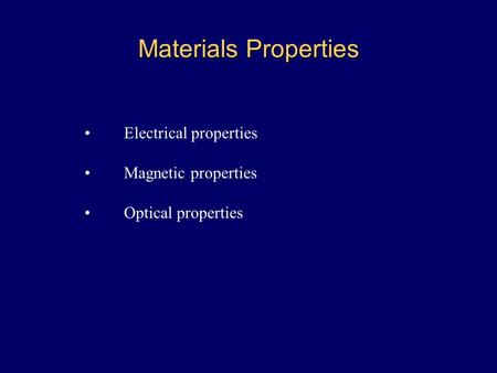 Materials Properties Electrical properties Magnetic properties Optical properties.