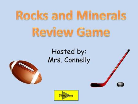 Hosted by: Mrs. Connelly Directions. How to play… Go to Question 1 1.Start with Question 1. 2. Read the question. 3. Choose the best answer. If you are.