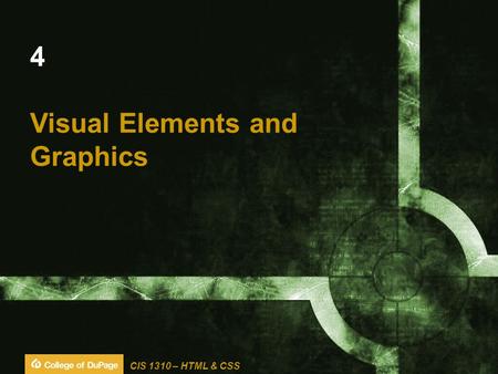 CIS 1310 – HTML & CSS 4 Visual Elements and Graphics.