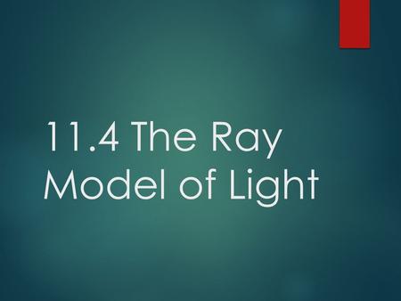 11.4 The Ray Model of Light. Group Activity:  In groups of 4, determine a way to “group” the materials given by your teacher. When deciding how to group.
