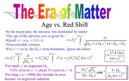 Age vs. Red Shift In the recent past, the universe was dominated by matter The age of the universe now is given by: Recall: x = a/a 0 = 1/(1+z) Time-red-shift.