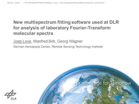 New multispectrum fitting software used at DLR for analysis of laboratory Fourier-Transform molecular spectra Joep Loos, Manfred Birk, Georg Wagner German.