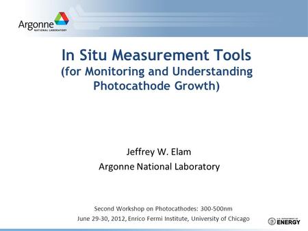 In Situ Measurement Tools (for Monitoring and Understanding Photocathode Growth) Second Workshop on Photocathodes: 300-500nm June 29-30, 2012, Enrico Fermi.