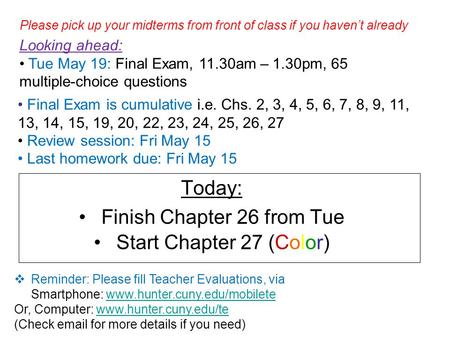 Today: Finish Chapter 26 from Tue Start Chapter 27 (Color) Final Exam is cumulative i.e. Chs. 2, 3, 4, 5, 6, 7, 8, 9, 11, 13, 14, 15, 19, 20, 22, 23, 24,