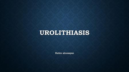 UROLITHIASIS Hatim alnosayan. INTRODUCTION Prevalence 2% to 3%. Prevalence 2% to 3%. Peak age group 20 – 40 yrs Peak age group 20 – 40 yrs Life time risk: