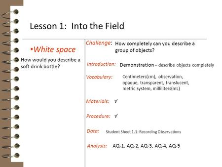 White space Challenge: AQ-1. AQ-2, AQ-3, AQ-4, AQ-5 Introduction: Materials: Procedure: Vocabulary: Data: Analysis: Lesson 1: Into the Field How would.
