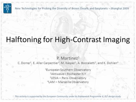 Halftoning for High-Contrast Imaging P. Martinez 1 C. Dorrer 2, E. Aller Carpentier 1, M. Kasper 1, A. Boccaletti 3, and K. Dohlen 4 1 European Southern.
