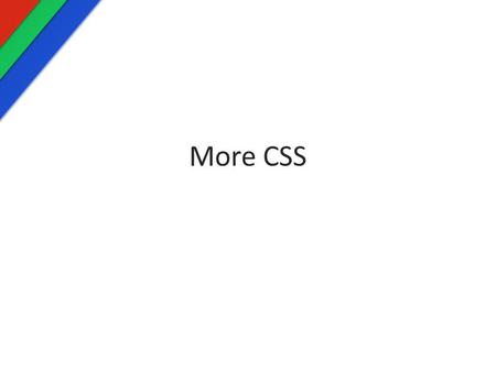 More CSS. Lecture Overview CSS3 Crash Course What makes a good selector? CSS Reference.