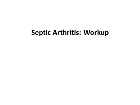 Septic Arthritis: Workup. Laboratory Studies Complete blood count with differential - Often reveals leukocytosis with a left shift Erythrocyte sedimentation.