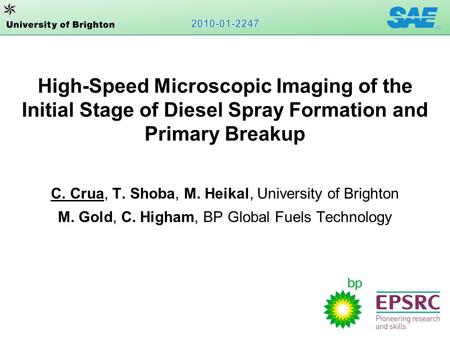 High-Speed Microscopic Imaging of the Initial Stage of Diesel Spray Formation and Primary Breakup C. Crua, T. Shoba, M. Heikal, University of Brighton.