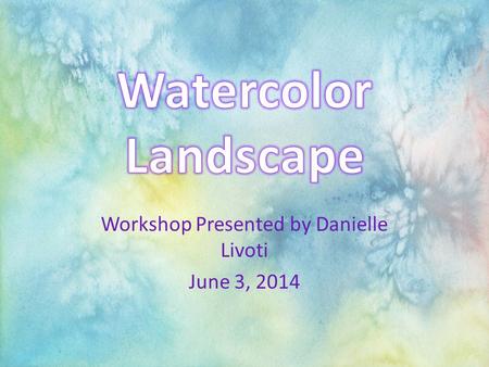 Workshop Presented by Danielle Livoti June 3, 2014.