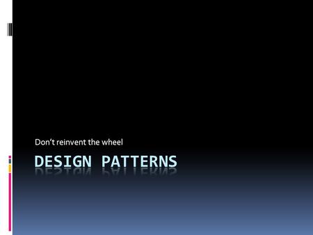 Don’t reinvent the wheel. The Design Patterns Book.