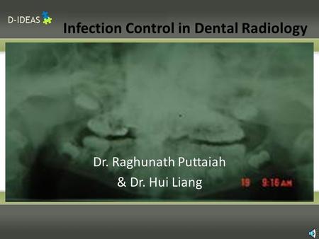 Infection Control in Dental Radiology Dr. Raghunath Puttaiah & Dr. Hui Liang.