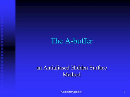 Computer Graphics1 The A-buffer an Antialiased Hidden Surface Method.