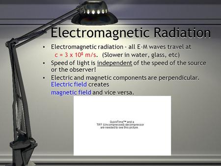 Electromagnetic Radiation Electromagnetic radiation - all E-M waves travel at c = 3 x 10 8 m/s. (Slower in water, glass, etc) Speed of light is independent.