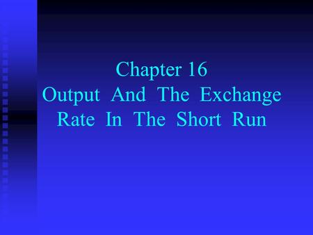 Chapter 16 Output And The Exchange Rate In The Short Run.