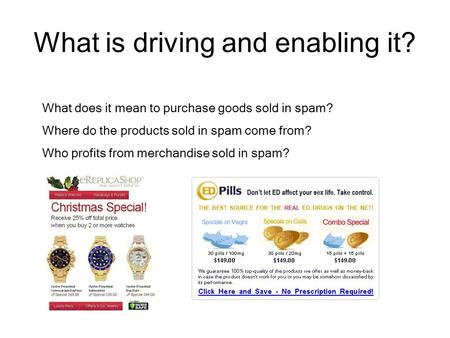 What does it mean to purchase goods sold in spam? Where do the products sold in spam come from? Who profits from merchandise sold in spam? What is driving.