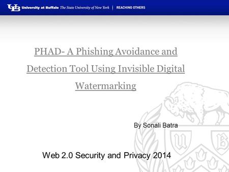 PHAD- A Phishing Avoidance and Detection Tool Using Invisible Digital Watermarking By Sonali Batra Web 2.0 Security and Privacy 2014.