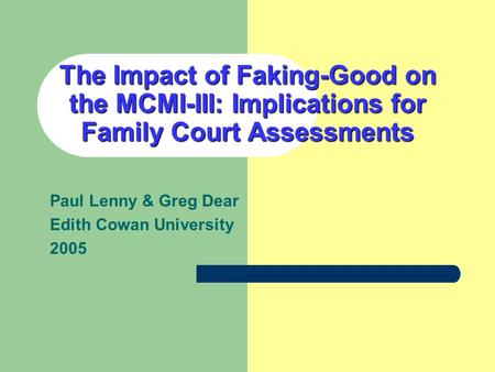 The Impact of Faking-Good on the MCMI-III: Implications for Family Court Assessments Paul Lenny & Greg Dear Edith Cowan University 2005.