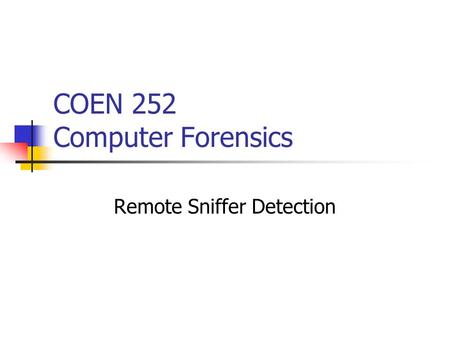 COEN 252 Computer Forensics Remote Sniffer Detection.