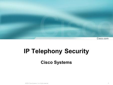 1 © 2004, Cisco Systems, Inc. All rights reserved IP Telephony Security Cisco Systems.