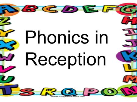 Phonics in Reception. At Bickley, all children in Reception take part in daily phonics sessions which last for between 10 and 15 minutes. These sessions.