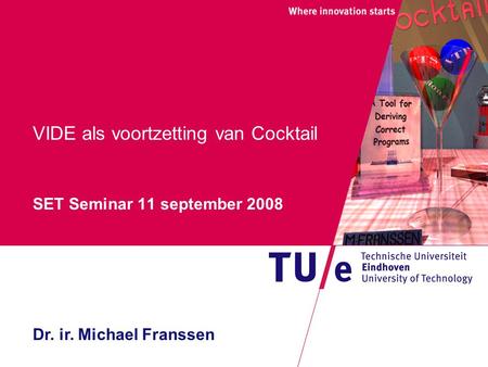 VIDE als voortzetting van Cocktail SET Seminar 11 september 2008 Dr. ir. Michael Franssen.