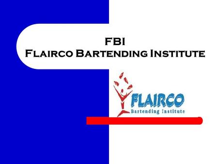 FBI Flairco Bartending Institute. The FBI State of the Art Facilities Include Mixology room. 10 - 5 foot training stations. Fully stocked bar stations.