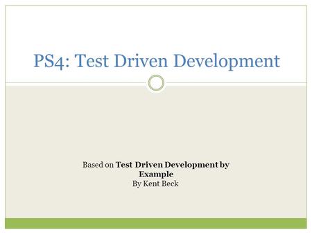 PS4: Test Driven Development Based on Test Driven Development by Example By Kent Beck.