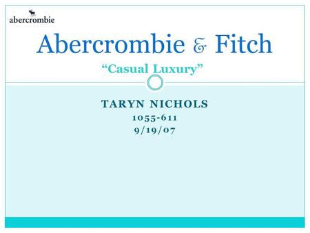 TARYN NICHOLS 1055-611 9/19/07 Abercrombie & Fitch “Casual Luxury”
