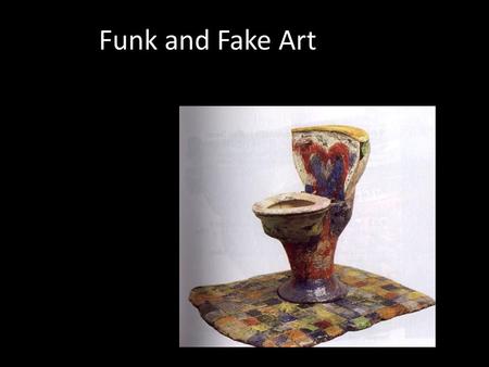 Funk and Fake Art.