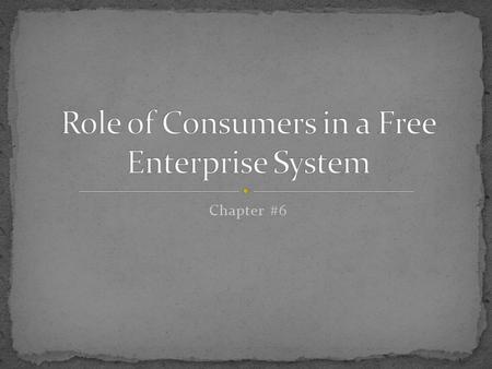 Chapter #6. Section #6.1 Discuss the basic characteristics of the marketplace. List and describe the three basic components of a free enterprise system.