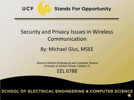 Security and Privacy Issues in Wireless Communication By: Michael Glus, MSEE EEL 6788 11.