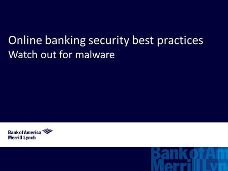 Online banking security best practices Watch out for malware.