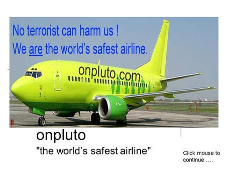 Onpluto the world’s safest airline Click mouse to continue ….
