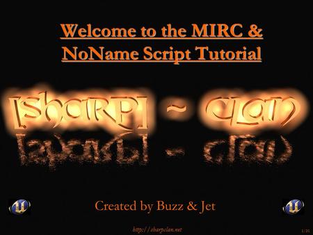 Welcome to the MIRC & NoName Script Tutorial Created by Buzz & Jet  1/31.