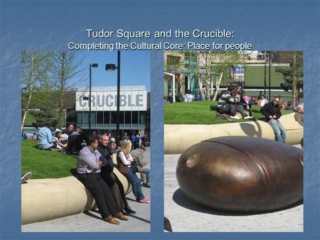 Tudor Square and the Crucible: Completing the Cultural Core: Place for people.