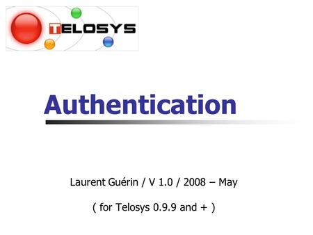 Authentication Laurent Guérin / V 1.0 / 2008 – May ( for Telosys 0.9.9 and + )