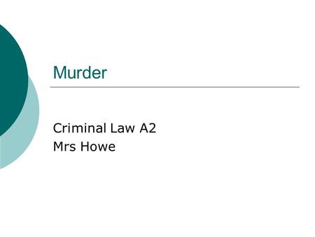 Murder Criminal Law A2 Mrs Howe. What is murder? The Actus Reus for Murder is  An unlawful act which causes the death of a human being in the Queens.