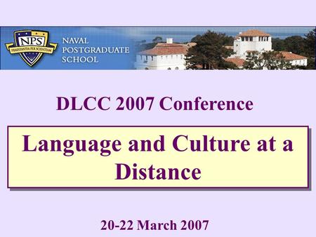 DLCC 2007 Conference 20-22 March 2007 Language and Culture at a Distance.