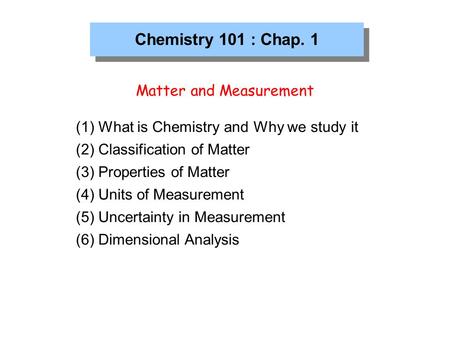 Chemistry 101 : Chap. 1 Matter and Measurement