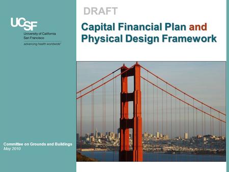 Capital Financial Plan and Physical Design Framework DRAFT Committee on Grounds and Buildings May 2010.