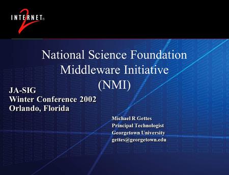 15 May 2015 JA-SIG Winter Conference 2002 Orlando, Florida Michael R Gettes Principal Technologist Georgetown University Michael.