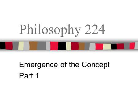 Philosophy 224 Emergence of the Concept Part 1. Reading Quiz Which of the following is not a part of the soul as characterized by Socrates in Plato’s.