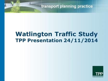 Watlington Traffic Study TPP Presentation 24/11/2014.